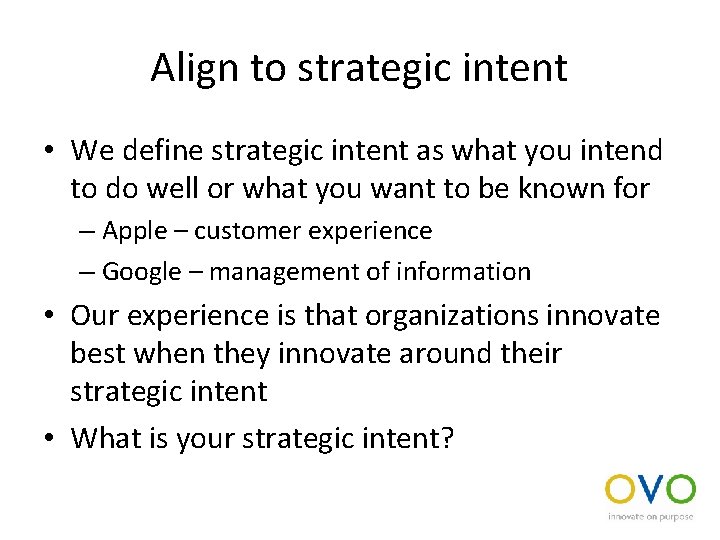 Align to strategic intent • We define strategic intent as what you intend to
