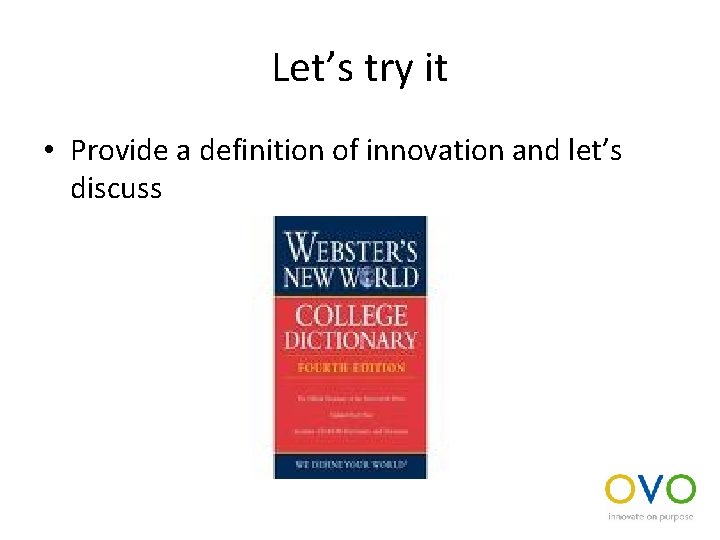 Let’s try it • Provide a definition of innovation and let’s discuss 