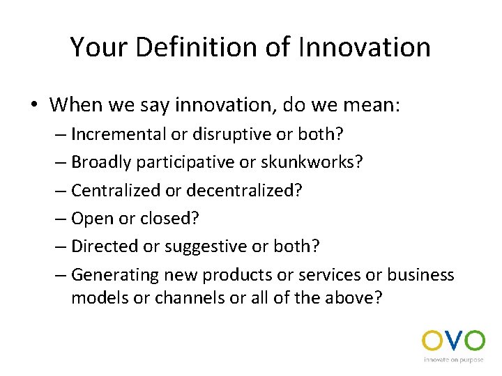 Your Definition of Innovation • When we say innovation, do we mean: – Incremental