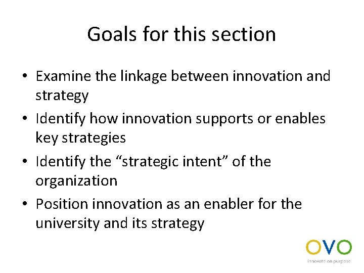 Goals for this section • Examine the linkage between innovation and strategy • Identify