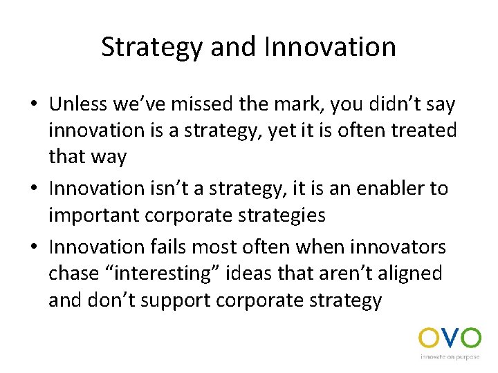 Strategy and Innovation • Unless we’ve missed the mark, you didn’t say innovation is