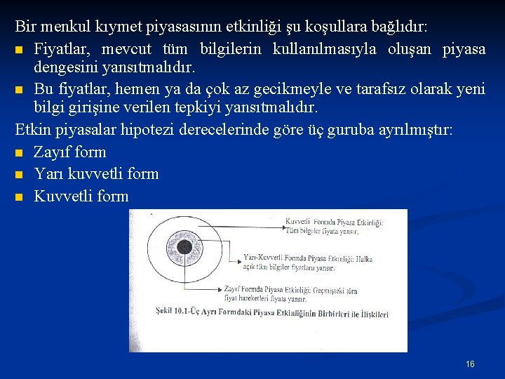 Bir menkul kıymet piyasasının etkinliği şu koşullara bağlıdır: n Fiyatlar, mevcut tüm bilgilerin kullanılmasıyla