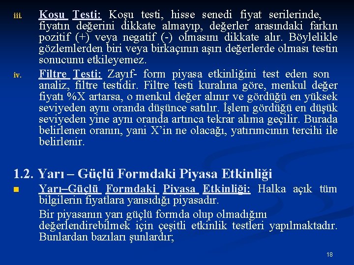 iii. iv. Koşu Testi: Koşu testi, hisse senedi fiyat serilerinde, fiyatın değerini dikkate almayıp,