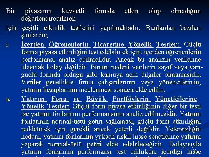 Bir piyasanın kuvvetli formda etkin olup olmadığını değerlendirebilmek için çeşitli etkinlik testlerini yapılmaktadır. Bunlardan