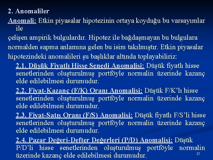 2. Anomaliler Anomali: Etkin piyasalar hipotezinin ortaya koyduğu bu varsayımlar ile çelişen ampirik bulgulardır.