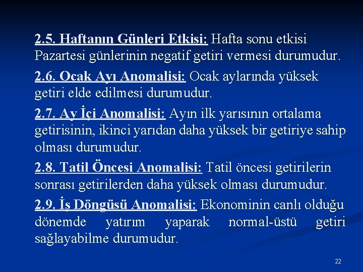 2. 5. Haftanın Günleri Etkisi: Hafta sonu etkisi Pazartesi günlerinin negatif getiri vermesi durumudur.