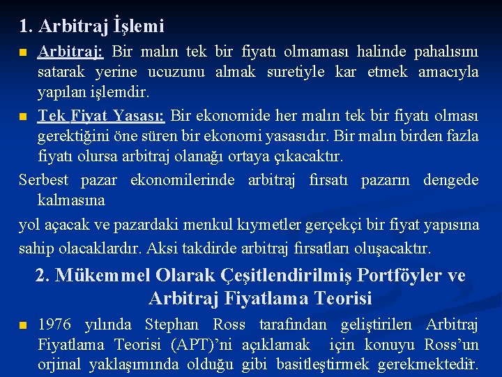 1. Arbitraj İşlemi Arbitraj: Bir malın tek bir fiyatı olmaması halinde pahalısını satarak yerine