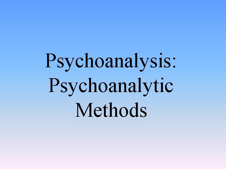 Psychoanalysis: Psychoanalytic Methods 