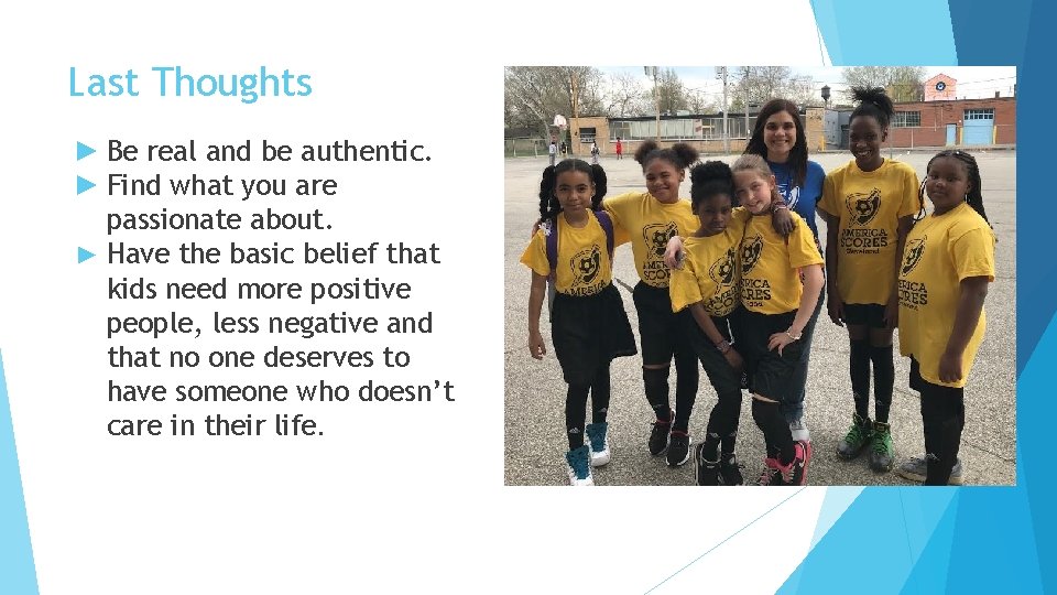 Last Thoughts ► Be real and be authentic. ► Find what you are passionate