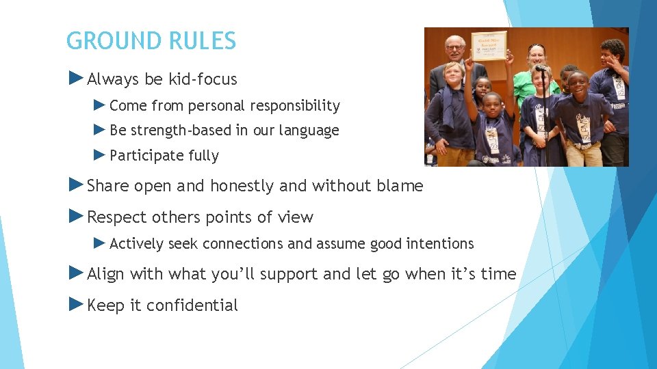 GROUND RULES ►Always be kid-focus ► Come from personal responsibility ► Be strength-based in