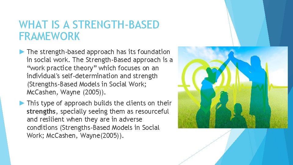 WHAT IS A STRENGTH-BASED FRAMEWORK ► The strength-based approach has its foundation in social