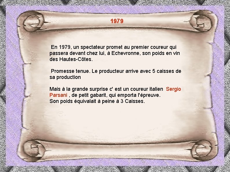 1979 En 1979, un spectateur promet au premier coureur qui passera devant chez lui,