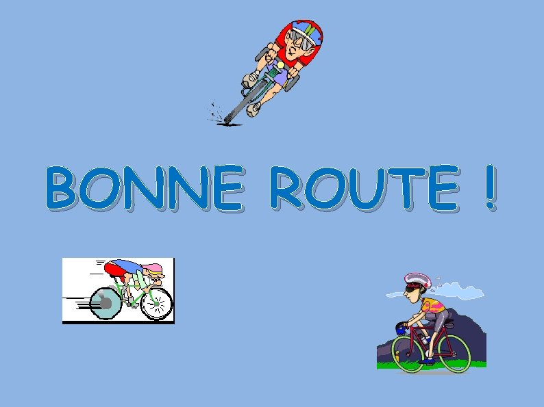 BONNE ROUTE ! 