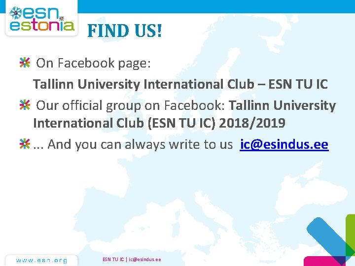 FIND US! On Facebook page: Tallinn University International Club – ESN TU IC Our FIND US! On Facebook page: Tallinn University International Club – ESN TU IC Our
