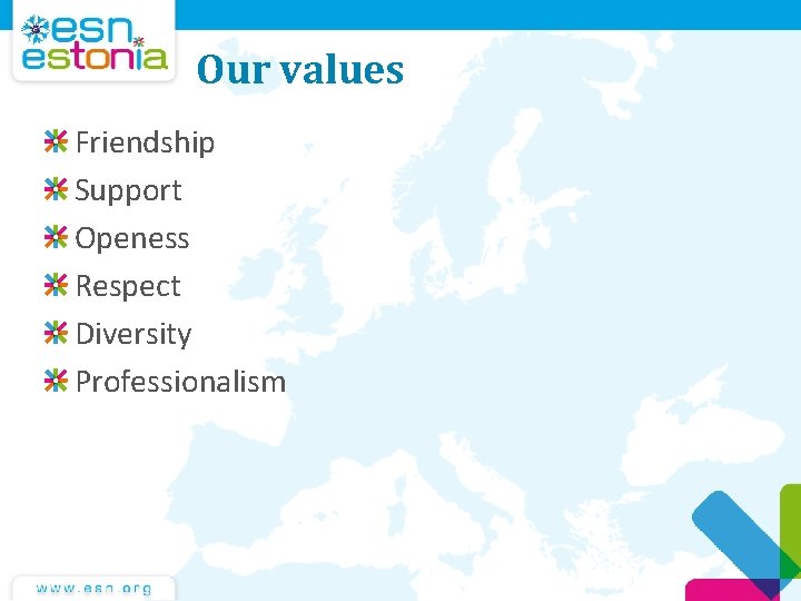 Our values Friendship Support Openess Respect Diversity Professionalism Our values Friendship Support Openess Respect Diversity Professionalism