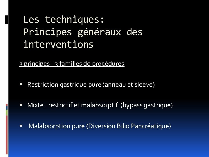 Les techniques: Principes généraux des interventions 3 principes - 3 familles de procédures Restriction