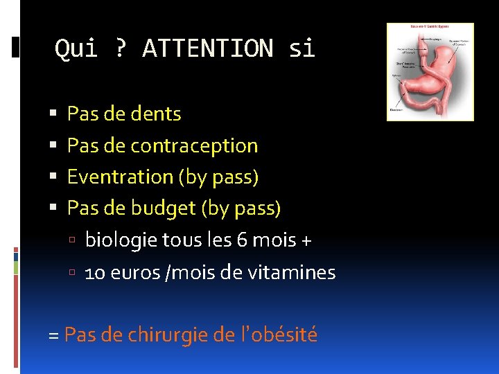 Qui ? ATTENTION si Pas de dents Pas de contraception Eventration (by pass) Pas