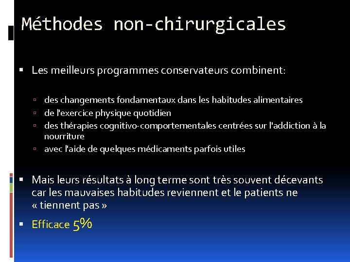 Méthodes non-chirurgicales Les meilleurs programmes conservateurs combinent: des changements fondamentaux dans les habitudes alimentaires