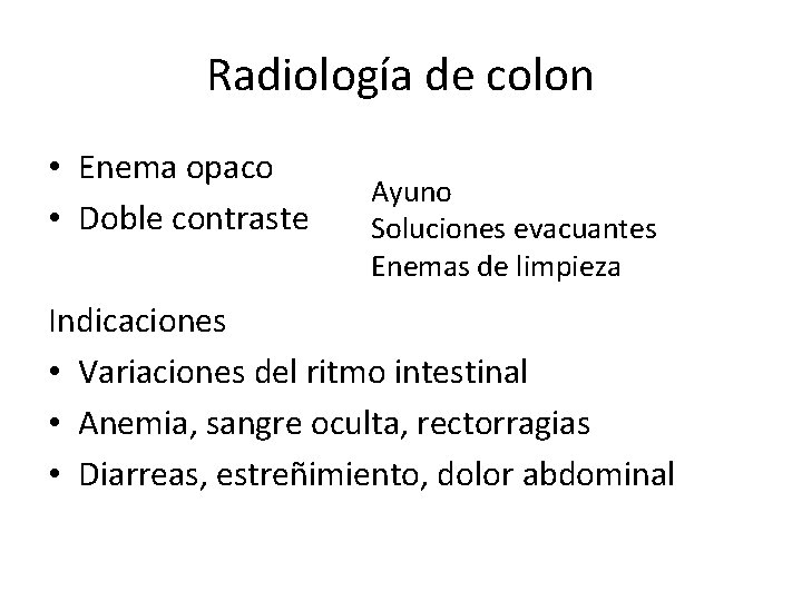 Radiología de colon • Enema opaco • Doble contraste Ayuno Soluciones evacuantes Enemas de