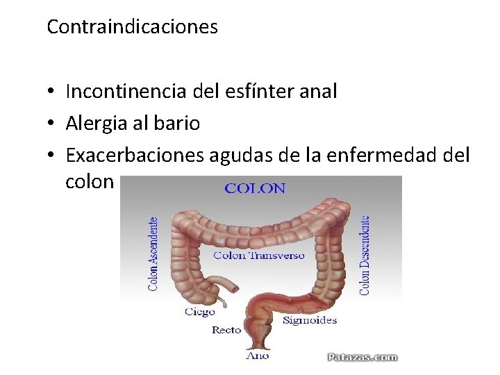 Contraindicaciones • Incontinencia del esfínter anal • Alergia al bario • Exacerbaciones agudas de