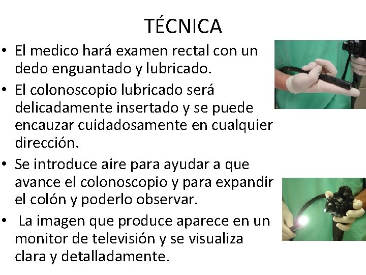 TÉCNICA • El medico hará examen rectal con un dedo enguantado y lubricado. •