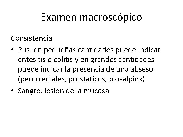 Examen macroscópico Consistencia • Pus: en pequeñas cantidades puede indicar entesitis o colitis y