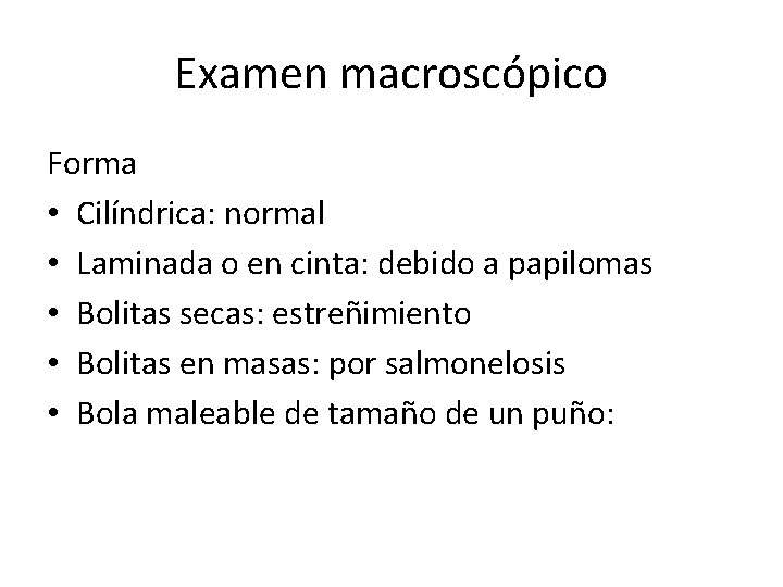 Examen macroscópico Forma • Cilíndrica: normal • Laminada o en cinta: debido a papilomas