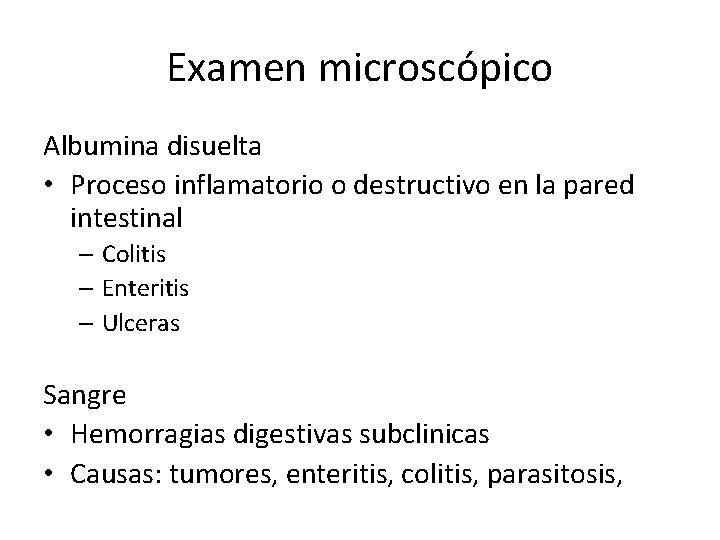 Examen microscópico Albumina disuelta • Proceso inflamatorio o destructivo en la pared intestinal –