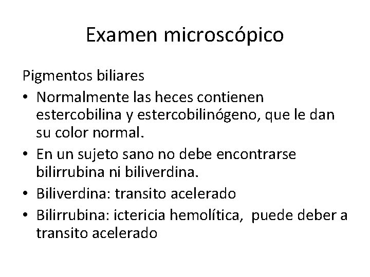 Examen microscópico Pigmentos biliares • Normalmente las heces contienen estercobilina y estercobilinógeno, que le