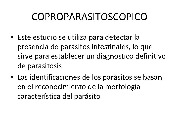 COPROPARASITOSCOPICO • Este estudio se utiliza para detectar la presencia de parásitos intestinales, lo