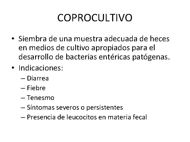 COPROCULTIVO • Siembra de una muestra adecuada de heces en medios de cultivo apropiados