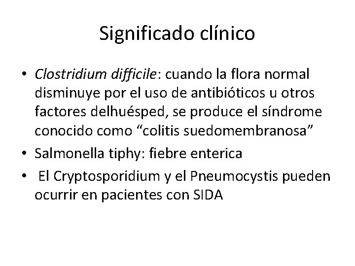 Significado clínico • Clostridium difficile: cuando la flora normal disminuye por el uso de