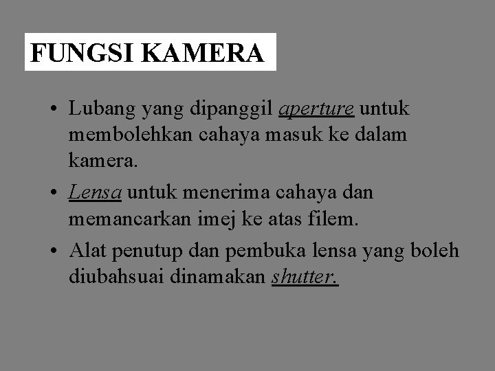 FUNGSI KAMERA • Lubang yang dipanggil aperture untuk membolehkan cahaya masuk ke dalam kamera.