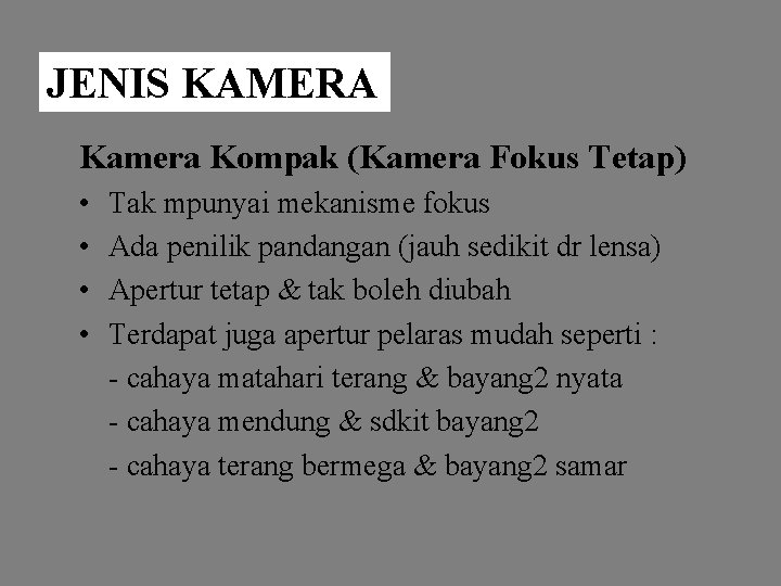 JENIS KAMERA Kamera Kompak (Kamera Fokus Tetap) • • Tak mpunyai mekanisme fokus Ada