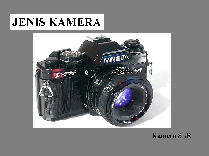 JENIS KAMERA Kamera SLR 