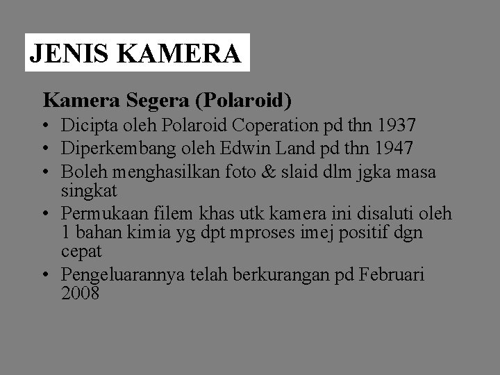 JENIS KAMERA Kamera Segera (Polaroid) • Dicipta oleh Polaroid Coperation pd thn 1937 •