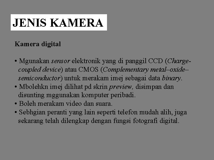 JENIS KAMERA Kamera digital • Mgunakan sensor elektronik yang di panggil CCD (Chargecoupled device)