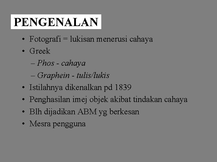 PENGENALAN • Fotografi = lukisan menerusi cahaya • Greek – Phos - cahaya –