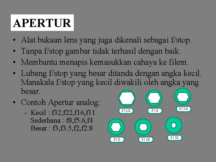 APERTUR • • Alat bukaan lens yang juga dikenali sebagai f/stop. Tanpa f/stop gambar