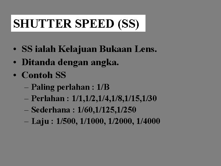 SHUTTER SPEED (SS) • SS ialah Kelajuan Bukaan Lens. • Ditanda dengan angka. •