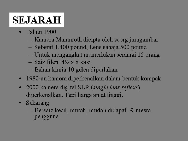 SEJARAH • Tahun 1900 – Kamera Mammoth dicipta oleh seorg jurugambar – Seberat 1,