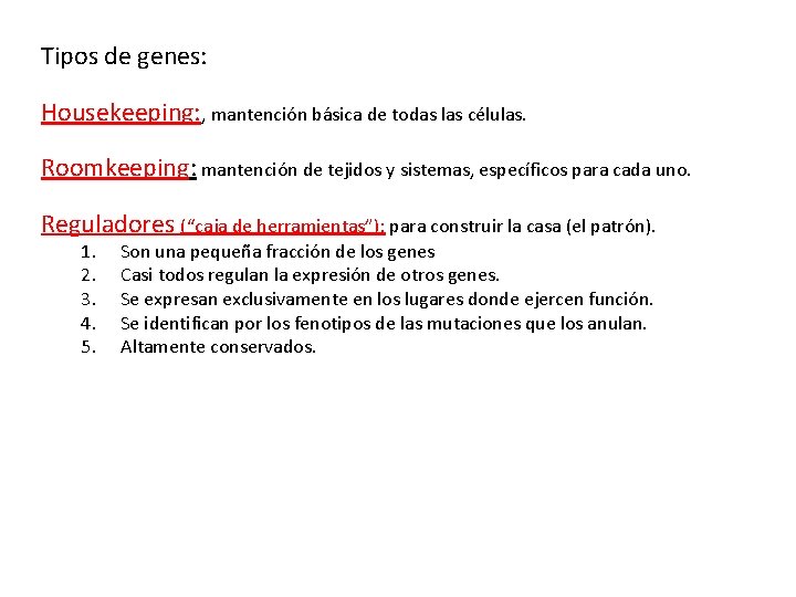 Tipos de genes: Housekeeping: , mantención básica de todas las células. Roomkeeping: mantención de