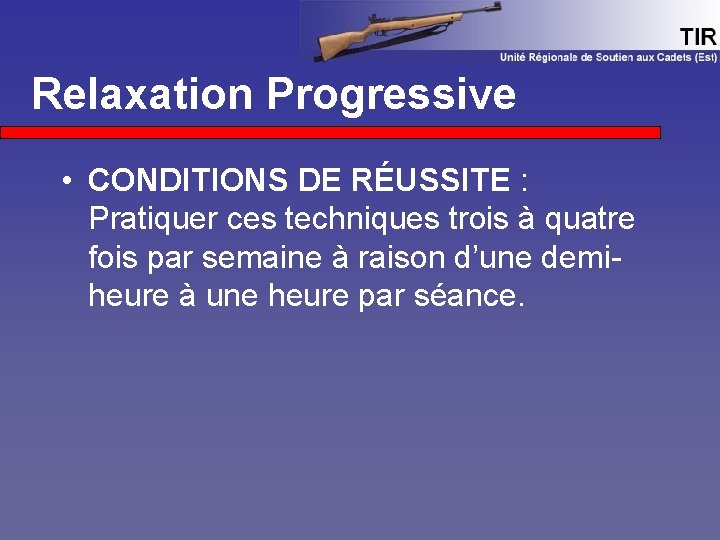 Relaxation Progressive • CONDITIONS DE RÉUSSITE : Pratiquer ces techniques trois à quatre fois