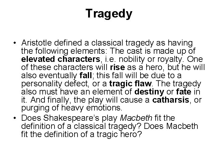 Tragedy • Aristotle defined a classical tragedy as having the following elements: The cast