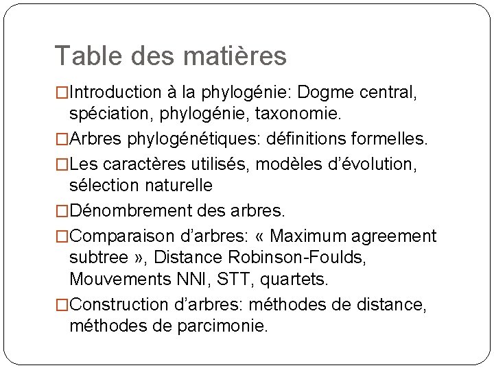 Table des matières �Introduction à la phylogénie: Dogme central, spéciation, phylogénie, taxonomie. �Arbres phylogénétiques: