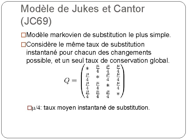 Modèle de Jukes et Cantor (JC 69) �Modèle markovien de substitution le plus simple.