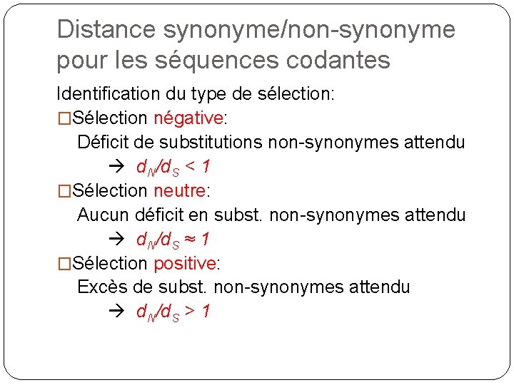 Distance synonyme/non-synonyme pour les séquences codantes Identification du type de sélection: �Sélection négative: Déficit