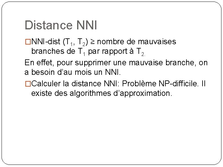 Distance NNI �NNI-dist (T 1, T 2) ≥ nombre de mauvaises branches de T