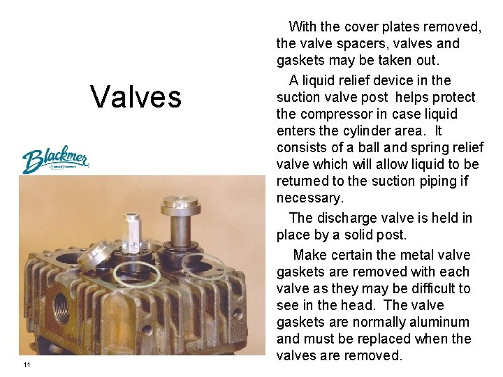 Valves 11 With the cover plates removed, the valve spacers, valves and gaskets may