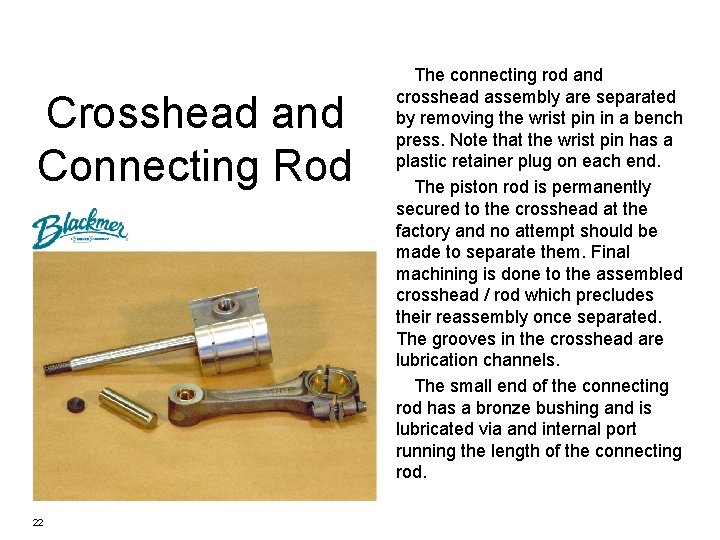 Crosshead and Connecting Rod 22 The connecting rod and crosshead assembly are separated by